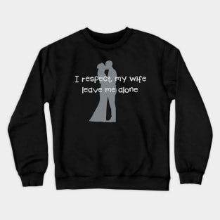 Love Wedding Engagement Fun I Respect my Wife Crewneck Sweatshirt